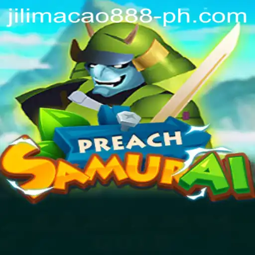 PreachSamurai: A Unique Gaming Experience with Jilimacao 888